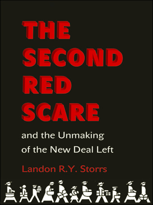 Title details for The Second Red Scare and the Unmaking of the New Deal Left by Landon R.Y. Storrs - Available